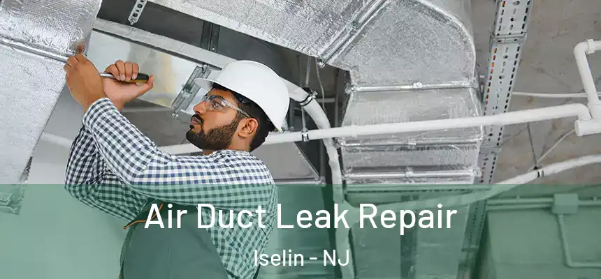  Air Duct Leak Repair Iselin - NJ
