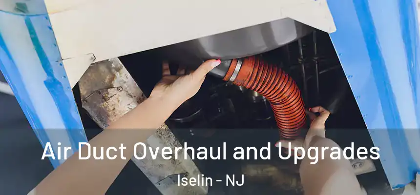 Air Duct Overhaul and Upgrades Iselin - NJ