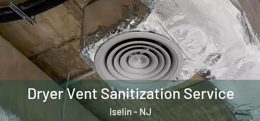  Dryer Vent Sanitization Service Iselin - NJ