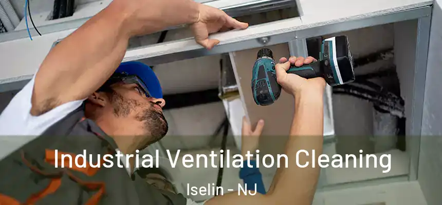 Industrial Ventilation Cleaning Iselin - NJ