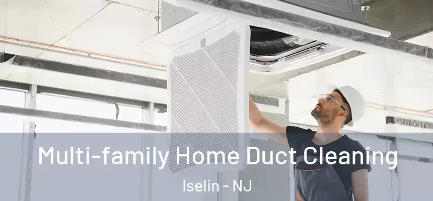 Multi-family Home Duct Cleaning Iselin - NJ