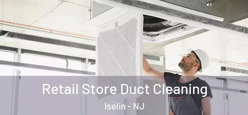  Retail Store Duct Cleaning Iselin - NJ