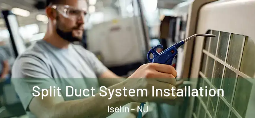 Split Duct System Installation Iselin - NJ