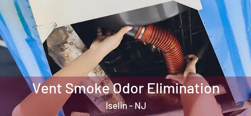  Vent Smoke Odor Elimination Iselin - NJ