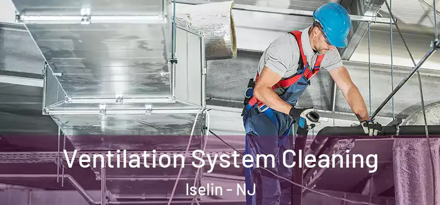  Ventilation System Cleaning Iselin - NJ